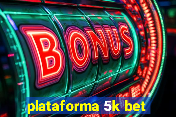 plataforma 5k bet